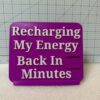 Recharging My Energy Be Back Soon Sign (Customizable) - Image 3